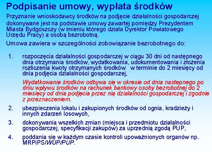 Podpisanie umowy, wypłata środków Przyznanie wnioskodawcy środków na podjęcie działalności gospodarczej dokonywane jest na