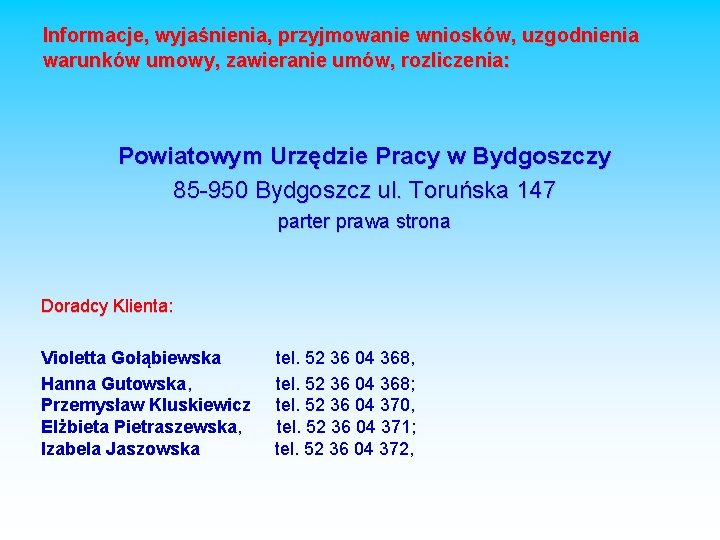 Informacje, wyjaśnienia, przyjmowanie wniosków, uzgodnienia warunków umowy, zawieranie umów, rozliczenia: Powiatowym Urzędzie Pracy w