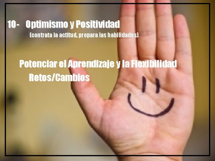 10 - Optimismo y Positividad (contrata la actitud, prepara las habilidades) Potenciar el Aprendizaje