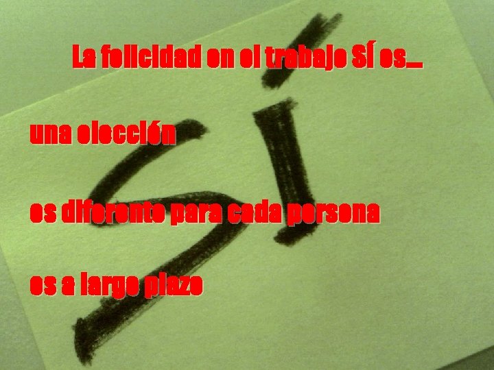 La felicidad en el trabajo SÍ es… una elección es diferente para cada persona