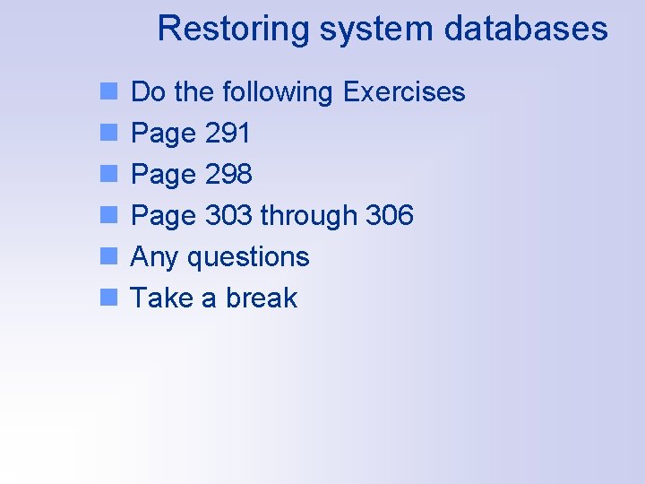 Restoring system databases n n n Do the following Exercises Page 291 Page 298