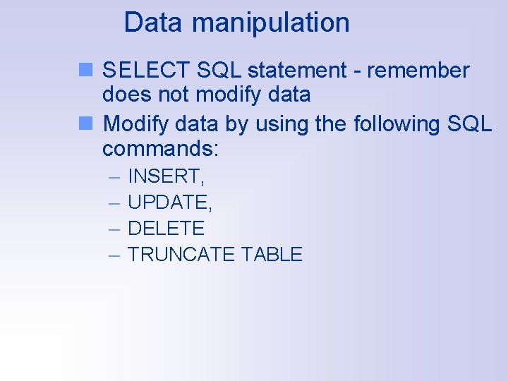 Data manipulation n SELECT SQL statement - remember does not modify data n Modify