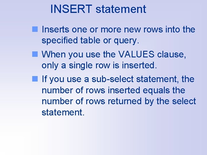 INSERT statement n Inserts one or more new rows into the specified table or