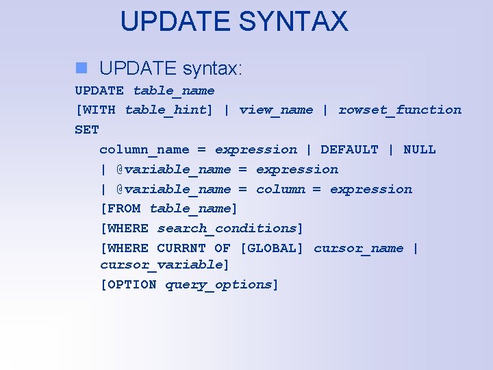 UPDATE SYNTAX n UPDATE syntax: UPDATE table_name [WITH table_hint] | view_name | rowset_function SET