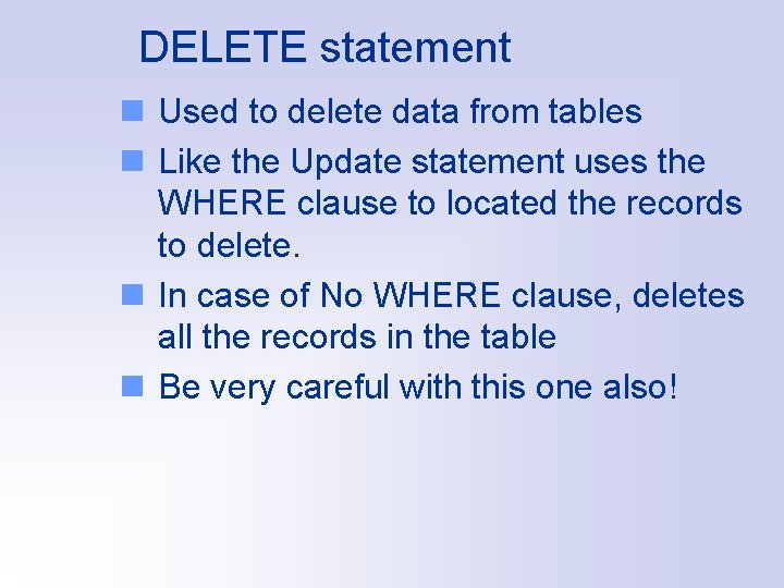DELETE statement n Used to delete data from tables n Like the Update statement