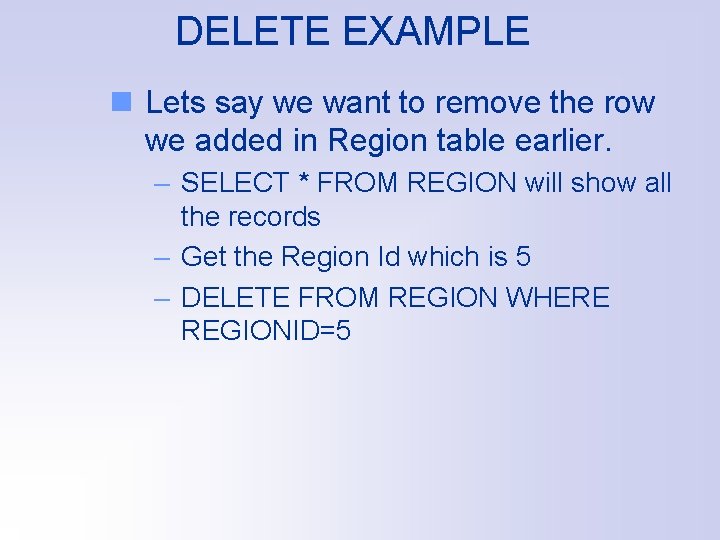 DELETE EXAMPLE n Lets say we want to remove the row we added in