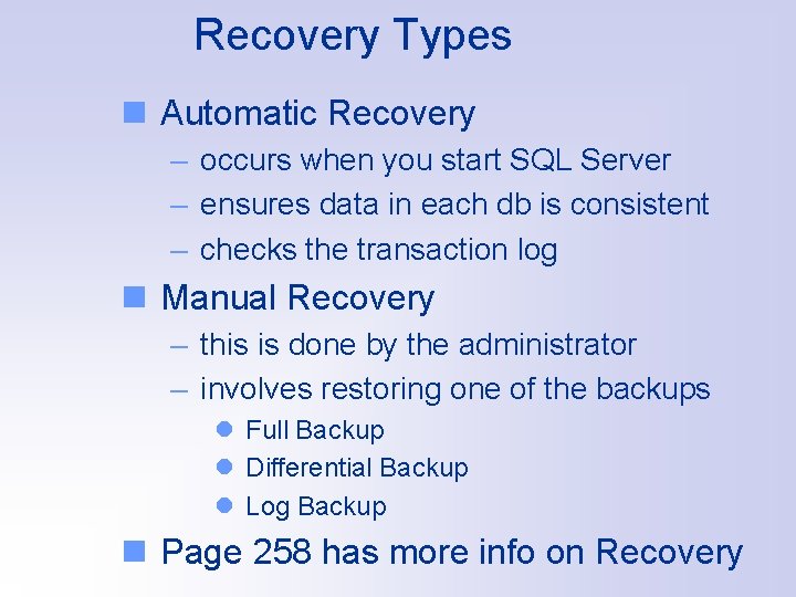 Recovery Types n Automatic Recovery – occurs when you start SQL Server – ensures
