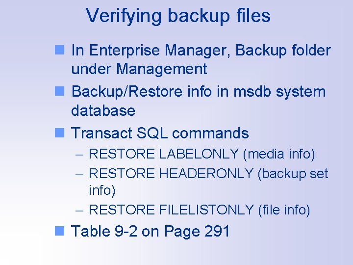 Verifying backup files n In Enterprise Manager, Backup folder under Management n Backup/Restore info