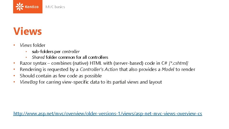 MVC basics Views • Views folder • • • sub-folders per controller Shared folder