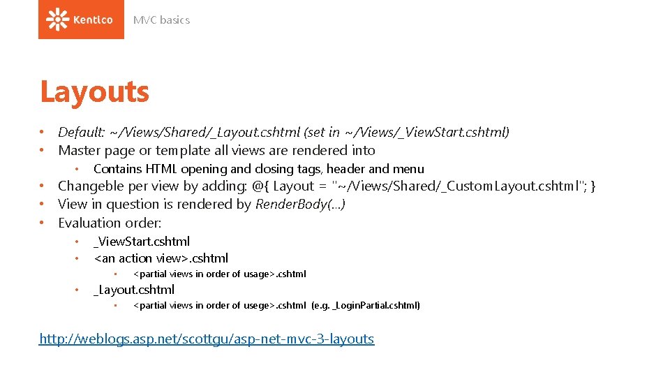 MVC basics Layouts • Default: ~/Views/Shared/_Layout. cshtml (set in ~/Views/_View. Start. cshtml) • Master