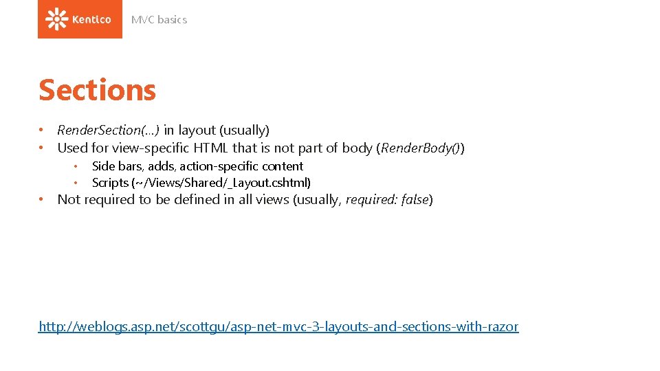 MVC basics Sections • Render. Section(…) in layout (usually) • Used for view-specific HTML