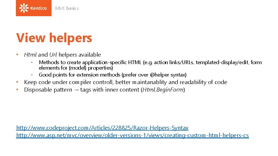 MVC basics View helpers • Html and Url helpers available • • Methods to