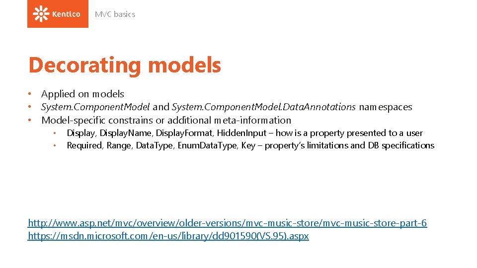 MVC basics Decorating models • Applied on models • System. Component. Model and System.
