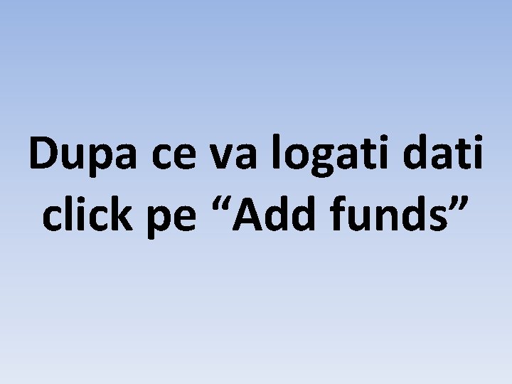 Dupa ce va logati dati click pe “Add funds” 