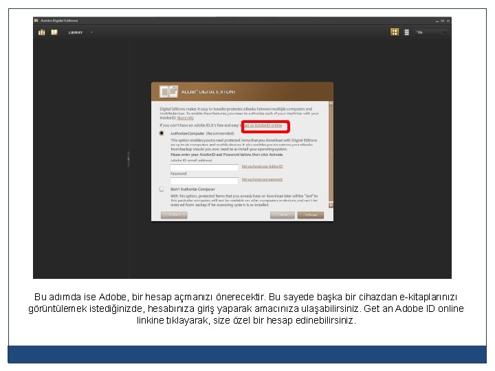 Bu adımda ise Adobe, bir hesap açmanızı önerecektir. Bu sayede başka bir cihazdan e-kitaplarınızı