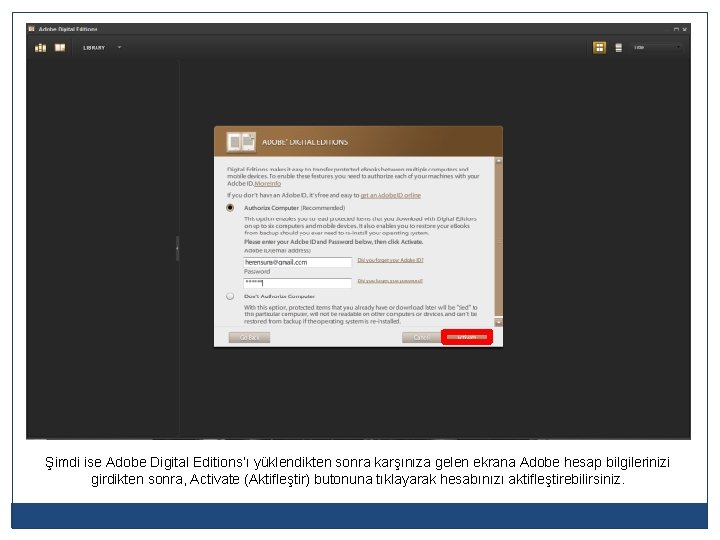 Şimdi ise Adobe Digital Editions’ı yüklendikten sonra karşınıza gelen ekrana Adobe hesap bilgilerinizi girdikten