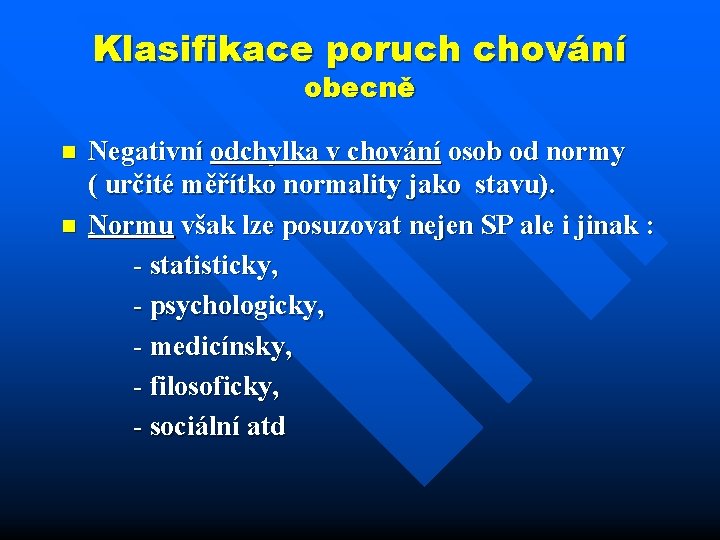 Klasifikace poruch chování obecně n n Negativní odchylka v chování osob od normy (