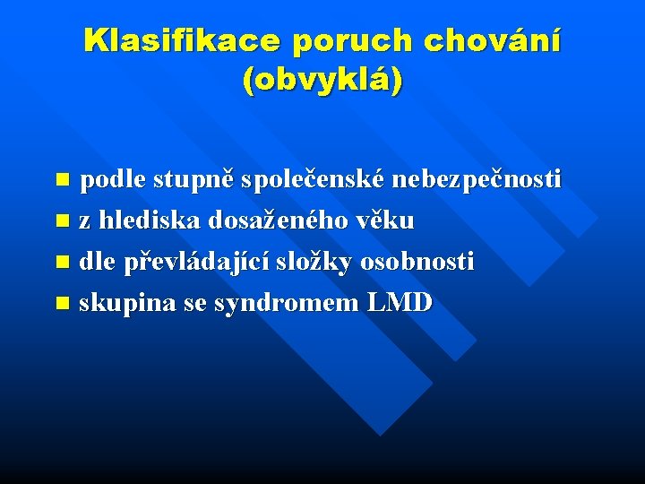 Klasifikace poruch chování (obvyklá) podle stupně společenské nebezpečnosti n z hlediska dosaženého věku n