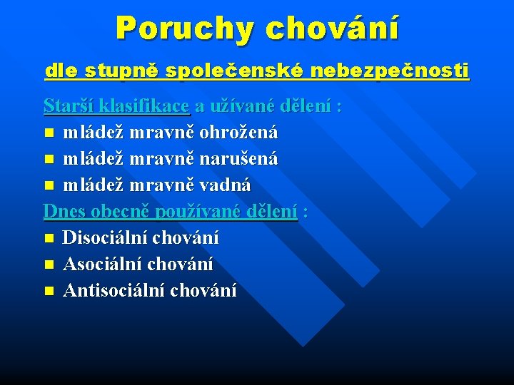 Poruchy chování dle stupně společenské nebezpečnosti Starší klasifikace a užívané dělení : n mládež