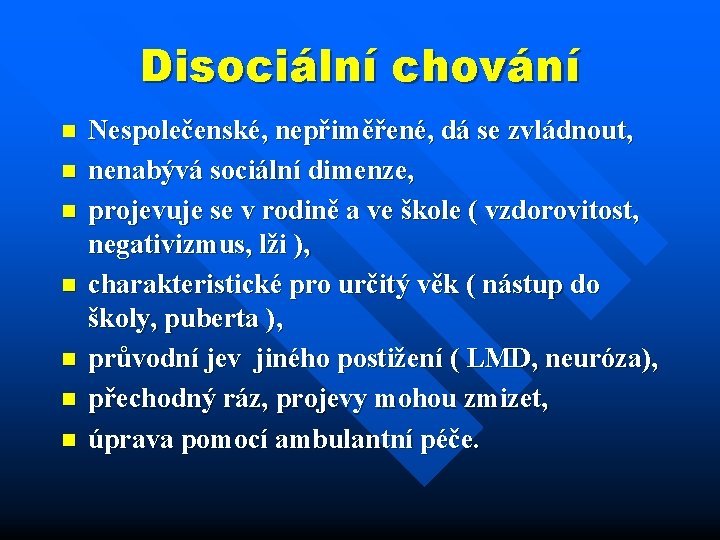 Disociální chování n n n n Nespolečenské, nepřiměřené, dá se zvládnout, nenabývá sociální dimenze,