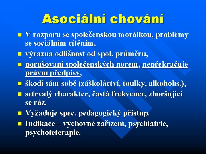 Asociální chování n n n n V rozporu se společenskou morálkou, problémy se sociálním