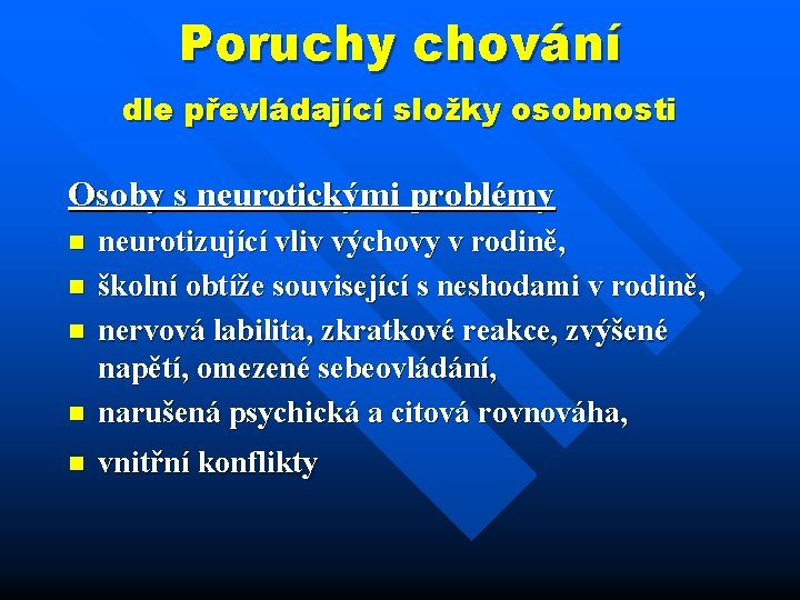 Poruchy chování dle převládající složky osobnosti Osoby s neurotickými problémy n neurotizující vliv výchovy