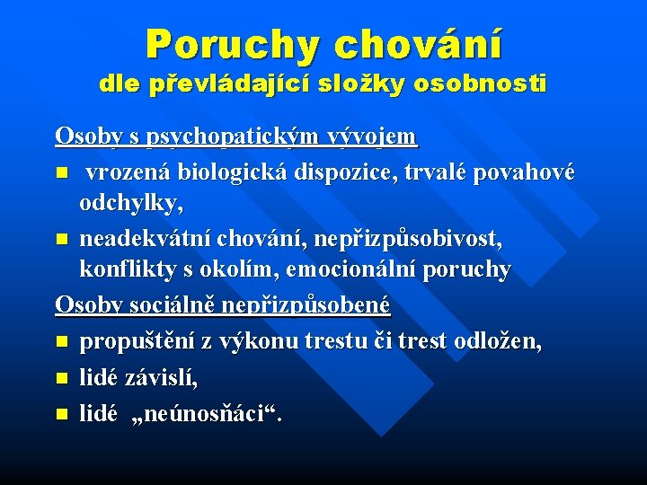 Poruchy chování dle převládající složky osobnosti Osoby s psychopatickým vývojem n vrozená biologická dispozice,