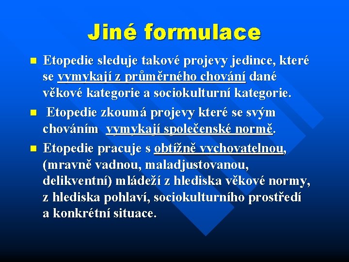 Jiné formulace n n n Etopedie sleduje takové projevy jedince, které se vymykají z