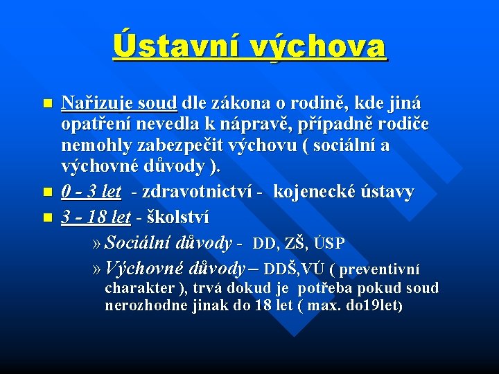 Ústavní výchova n n n Nařizuje soud dle zákona o rodině, kde jiná opatření