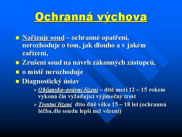 Ochranná výchova n n Nařizuje soud – ochranné opatření, nerozhoduje o tom, jak dlouho