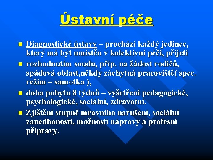 Ústavní péče n n Diagnostické ústavy – prochází každý jedinec, který má být umístěn