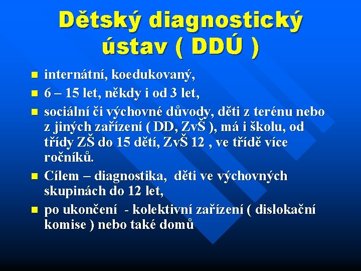 Dětský diagnostický ústav ( DDÚ ) n n n internátní, koedukovaný, 6 – 15