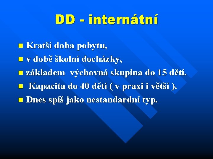 DD - internátní Kratší doba pobytu, n v době školní docházky, n základem výchovná