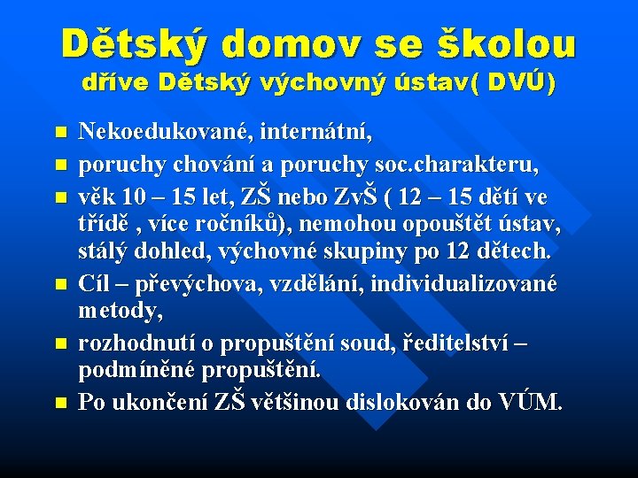 Dětský domov se školou dříve Dětský výchovný ústav( DVÚ) n n n Nekoedukované, internátní,