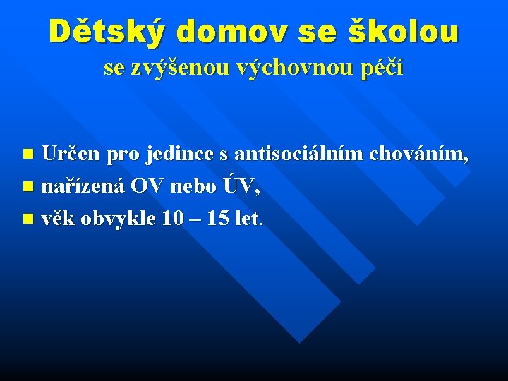 Dětský domov se školou se zvýšenou výchovnou péčí Určen pro jedince s antisociálním chováním,