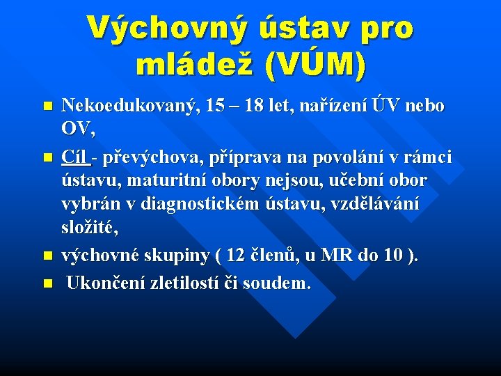 Výchovný ústav pro mládež (VÚM) n n Nekoedukovaný, 15 – 18 let, nařízení ÚV