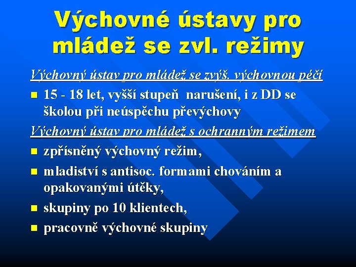 Výchovné ústavy pro mládež se zvl. režimy Výchovný ústav pro mládež se zvýš. výchovnou