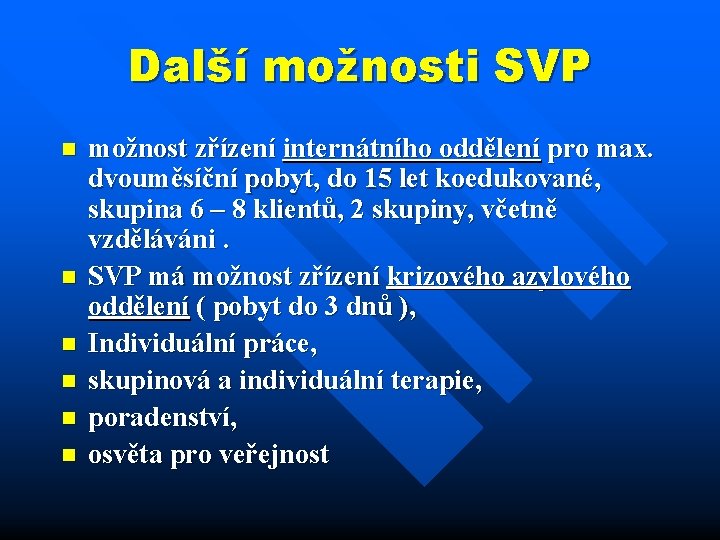 Další možnosti SVP n n n možnost zřízení internátního oddělení pro max. dvouměsíční pobyt,