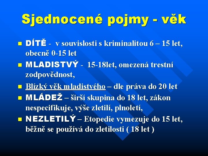 Sjednocené pojmy - věk n n n DÍTĚ - v souvislosti s kriminalitou 6