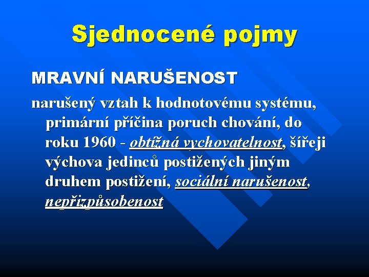 Sjednocené pojmy MRAVNÍ NARUŠENOST narušený vztah k hodnotovému systému, primární příčina poruch chování, do