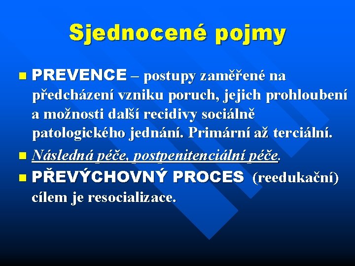 Sjednocené pojmy PREVENCE – postupy zaměřené na předcházení vzniku poruch, jejich prohloubení a možnosti