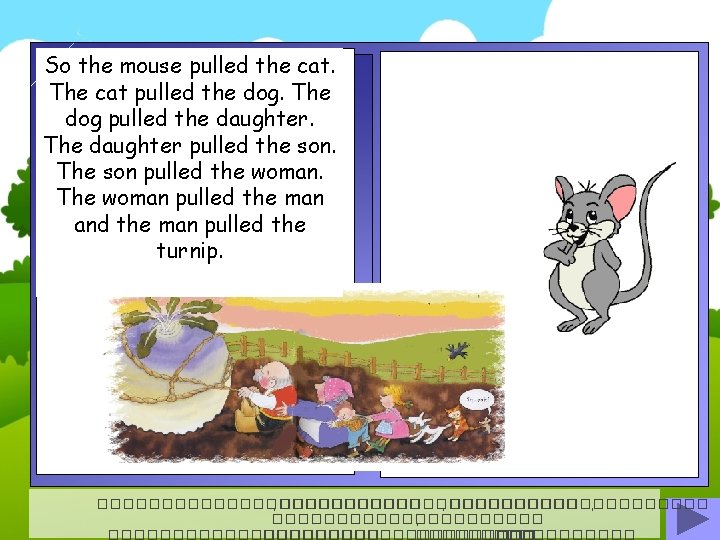 So the mouse pulled the cat. The cat pulled the dog. The dog pulled
