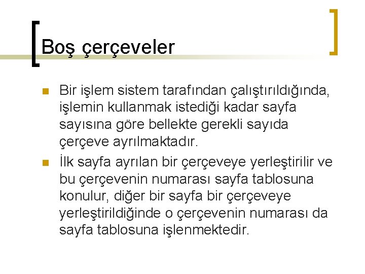 Boş çerçeveler n n Bir işlem sistem tarafından çalıştırıldığında, işlemin kullanmak istediği kadar sayfa