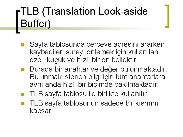 TLB (Translation Look-aside Buffer) n n Sayfa tablosunda çerçeve adresini ararken kaybedilen süreyi önlemek
