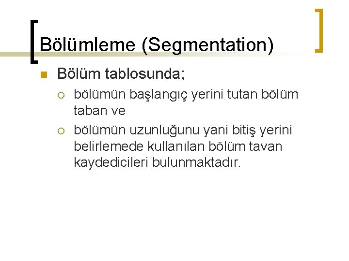 Bölümleme (Segmentation) n Bölüm tablosunda; ¡ ¡ bölümün başlangıç yerini tutan bölüm taban ve