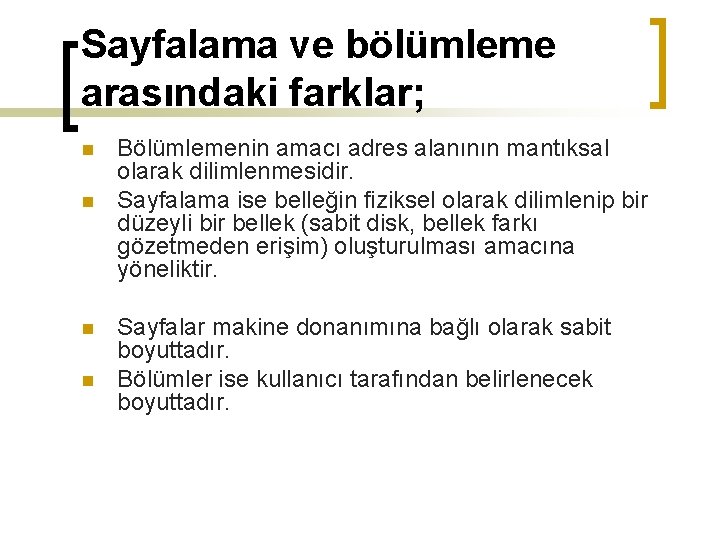 Sayfalama ve bölümleme arasındaki farklar; n n Bölümlemenin amacı adres alanının mantıksal olarak dilimlenmesidir.