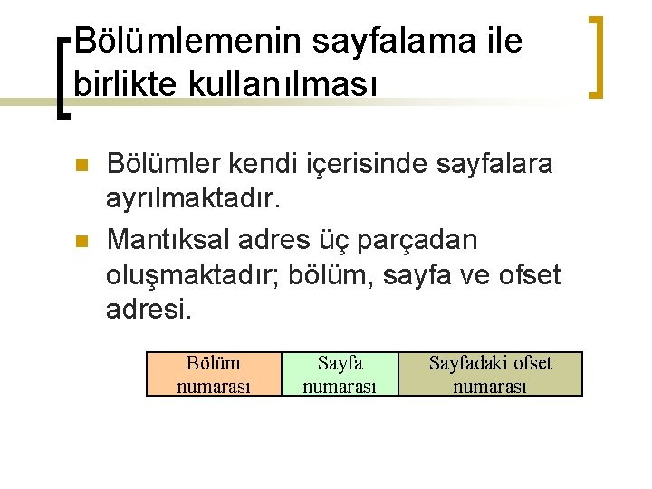 Bölümlemenin sayfalama ile birlikte kullanılması n n Bölümler kendi içerisinde sayfalara ayrılmaktadır. Mantıksal adres
