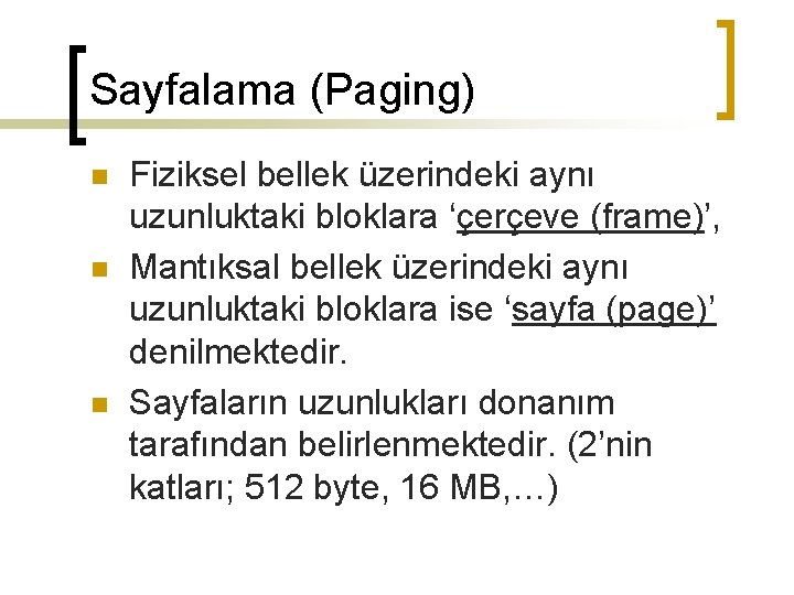 Sayfalama (Paging) n n n Fiziksel bellek üzerindeki aynı uzunluktaki bloklara ‘çerçeve (frame)’, Mantıksal