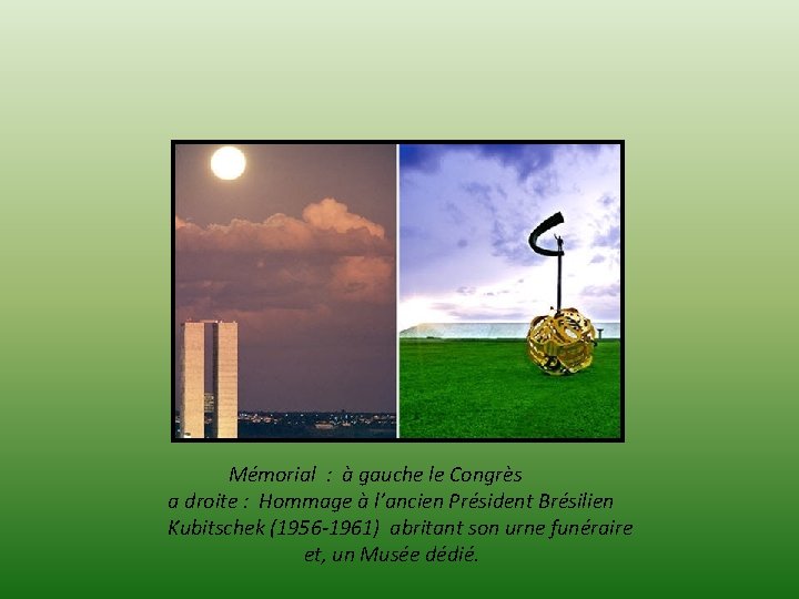 Mémorial : à gauche le Congrès a droite : Hommage à l’ancien Président Brésilien