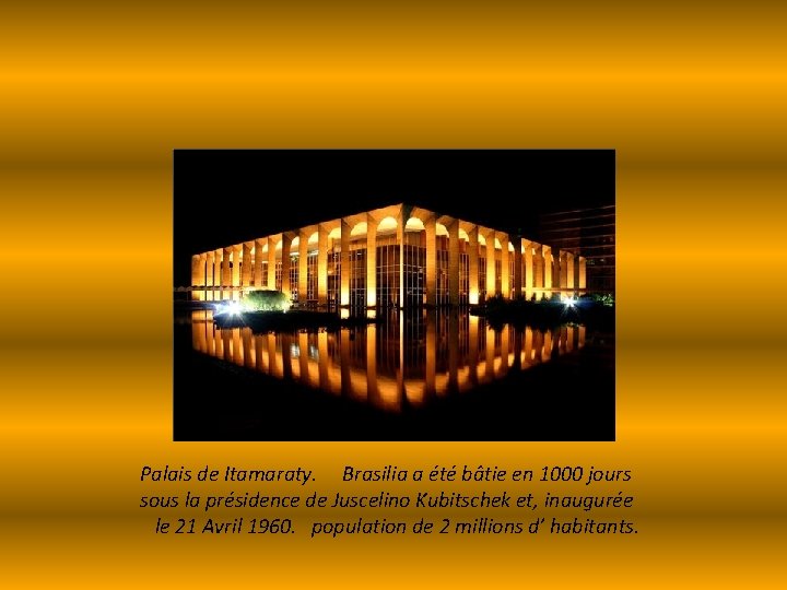Palais de Itamaraty. Brasilia a été bâtie en 1000 jours sous la présidence de